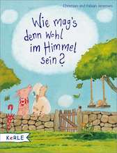 Buchcover „Wie mag's denn wohl im Himmel sein?“ von Fabian und Christian Jeremies, erschienen bei Kizz in Herder.
