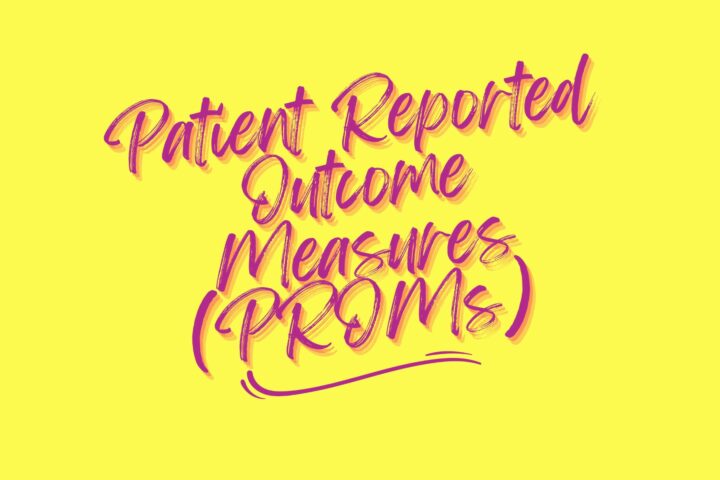 Patient Reported Outcome Measures (PROMs)